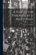 A Peep at the Pyrenees by a Pedestrian, Paperback | Indigo Chapters