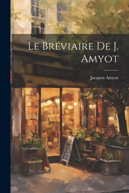 Le Bréviaire De J. Amyot by Jacques Amyot, Paperback | Indigo Chapters