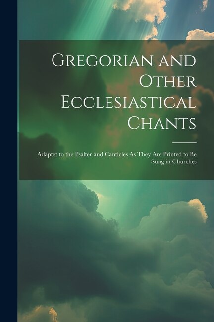 Gregorian and Other Ecclesiastical Chants by Anonymous, Paperback | Indigo Chapters