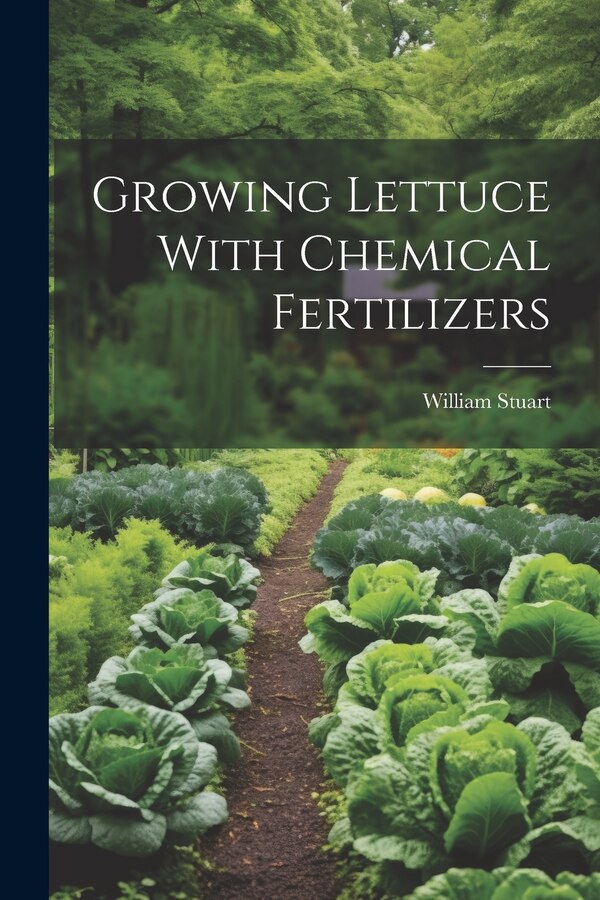 Growing Lettuce With Chemical Fertilizers by William Stuart, Paperback | Indigo Chapters