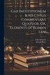 Gaii Institutionum Iuris Civilis Commentarii Quatuor Or Elements of Roman Law by Edward Poste, Paperback | Indigo Chapters
