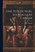 Une Fête De Noël Sous Jacques Cartier by Ernest Myrand, Paperback | Indigo Chapters
