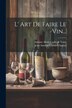L' Art De Faire Le Vin. by Jean Antoine Claude Chaptal, Paperback | Indigo Chapters