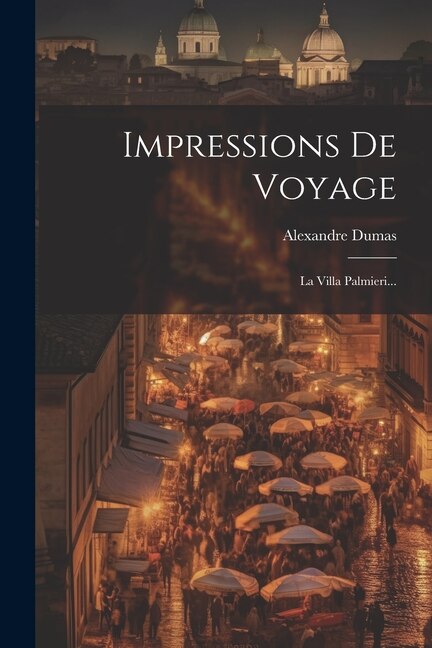 Impressions De Voyage by Alexandre Dumas (père), Paperback | Indigo Chapters