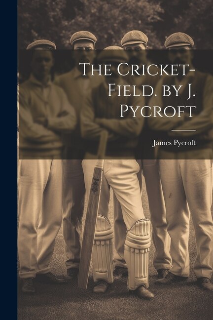 The Cricket-Field. by J. Pycroft by James Pycroft, Paperback | Indigo Chapters
