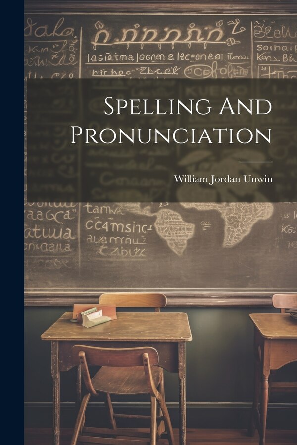 Spelling And Pronunciation by William Jordan Unwin, Paperback | Indigo Chapters