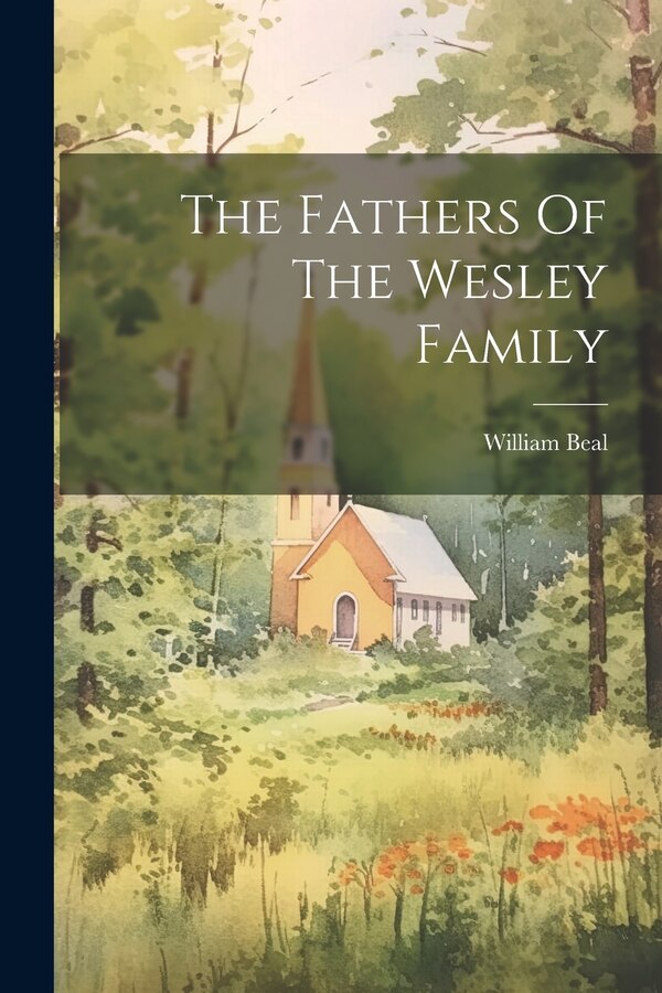 The Fathers Of The Wesley Family by William Beal (Wesleyan Minister ), Paperback | Indigo Chapters