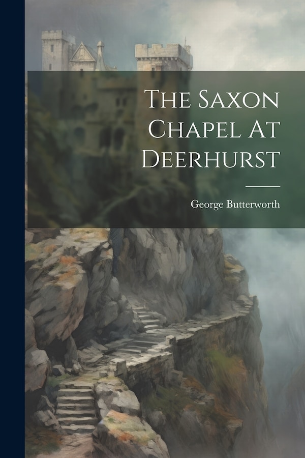 The Saxon Chapel At Deerhurst by George Butterworth, Paperback | Indigo Chapters