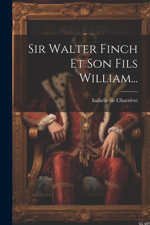 Sir Walter Finch Et Son Fils William. by Isabelle de Charrière, Paperback | Indigo Chapters