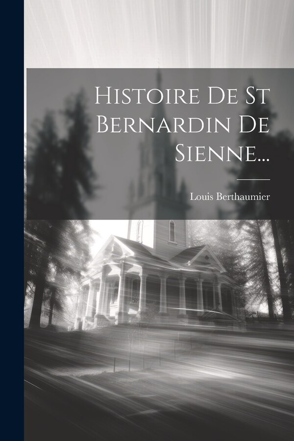 Histoire De St Bernardin De Sienne. by Louis Berthaumier, Paperback | Indigo Chapters