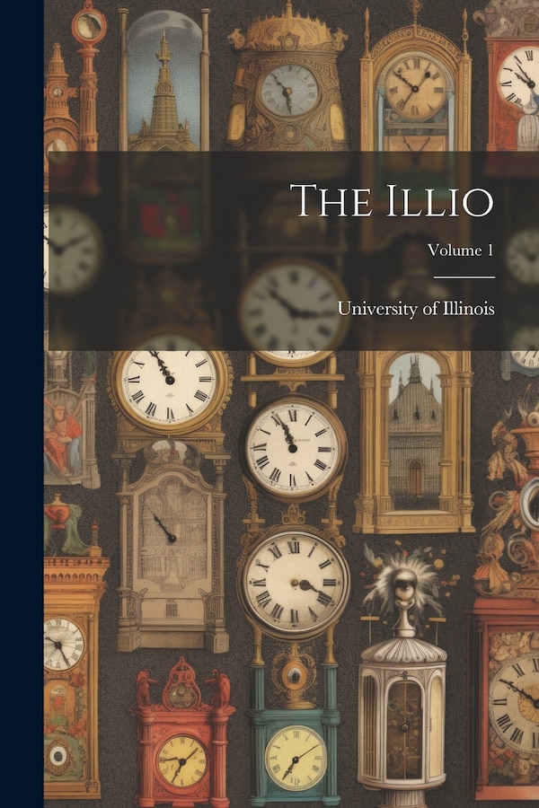 The Illio; Volume 1 by University of Illinois (Urbana-Champa, Paperback | Indigo Chapters