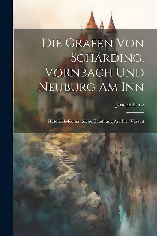 Die Grafen Von Schärding Vornbach Und Neuburg Am Inn by Joseph Lenz, Paperback | Indigo Chapters