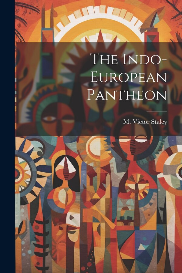 The Indo-european Pantheon by M Victor Staley, Paperback | Indigo Chapters