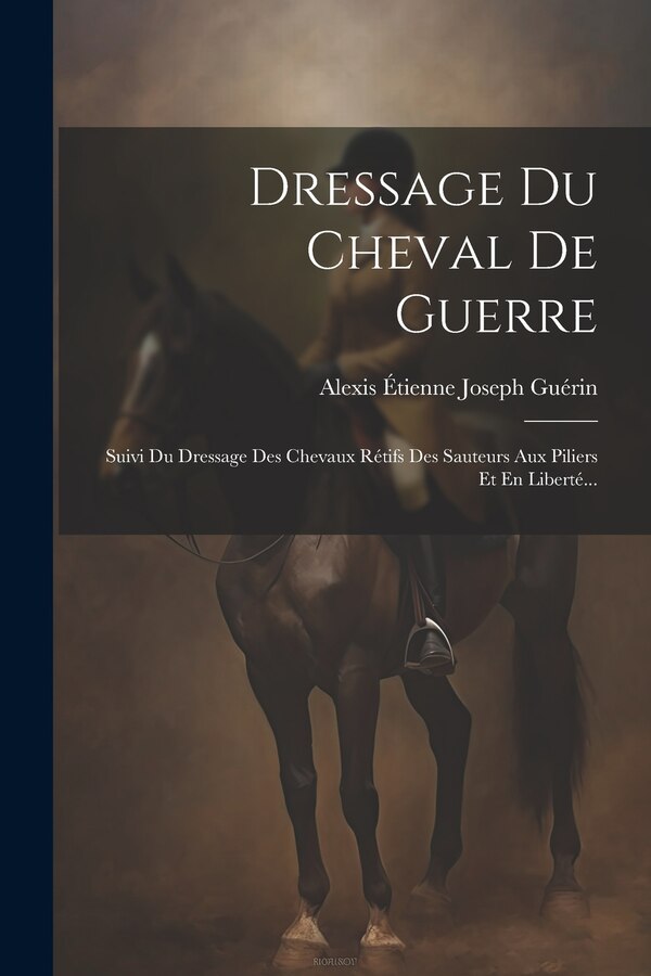 Dressage Du Cheval De Guerre by Alexis Étienne Joseph Guérin, Paperback | Indigo Chapters