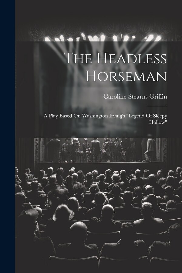 The Headless Horseman by Caroline Stearns Griffin, Paperback | Indigo Chapters