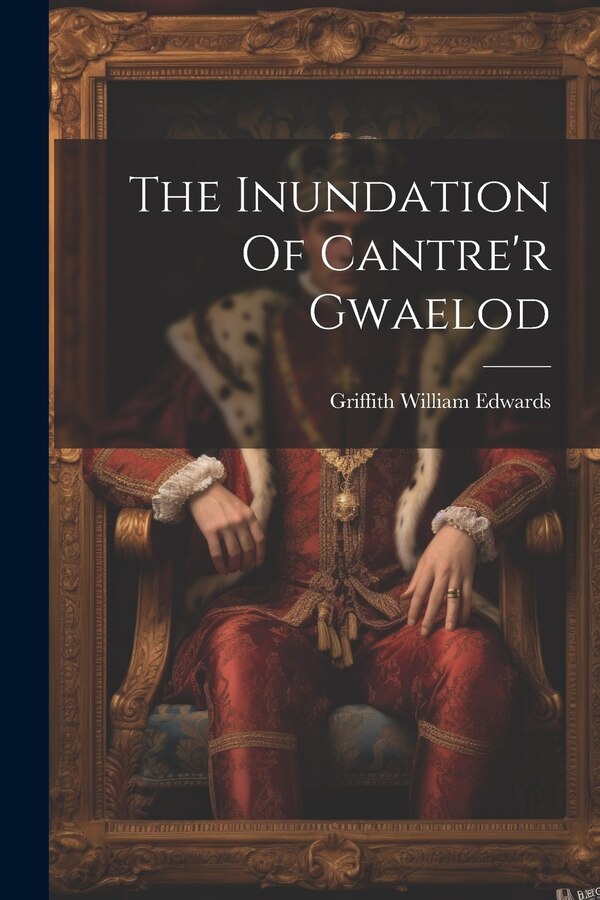 The Inundation Of Cantre'r Gwaelod by Griffith William Edwards, Paperback | Indigo Chapters
