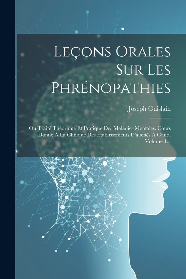 Leçons Orales Sur Les Phrénopathies by Joseph Guislain, Paperback | Indigo Chapters