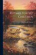 Rhymes For My Children by Mary Lundie Duncan, Paperback | Indigo Chapters