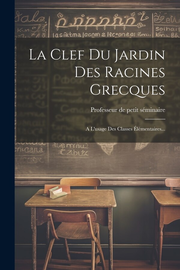 La Clef Du Jardin Des Racines Grecques by Professeur De Petit Séminaire, Paperback | Indigo Chapters