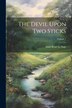The Devil Upon Two Sticks; Volume 1 by Alain René Le Sage, Paperback | Indigo Chapters