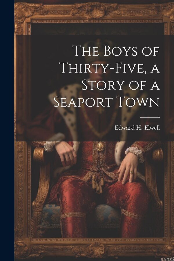 The Boys of Thirty-five a Story of a Seaport Town by Edward H 1825-1890 Elwell, Paperback | Indigo Chapters