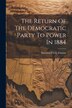 The Return Of The Democratic Party To Power In 1884 by Harrison Cook Thomas