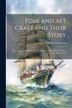 Fore and aft Craft and Their Story; an Account of the Fore and aft rig From the Earliest Times to the Present Day by E Keble 1878-1944 Chatterton