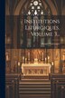 Institutions Liturgiques Volume 3. by Prosper Guéranger, Paperback | Indigo Chapters