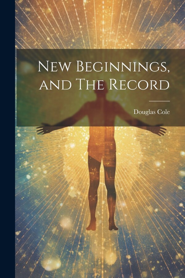 New Beginnings and The Record by Douglas Cole, Paperback | Indigo Chapters