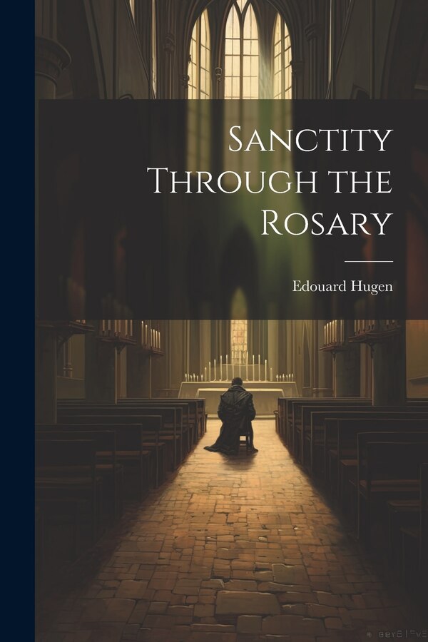 Sanctity Through the Rosary by Edouard Hugen, Paperback | Indigo Chapters