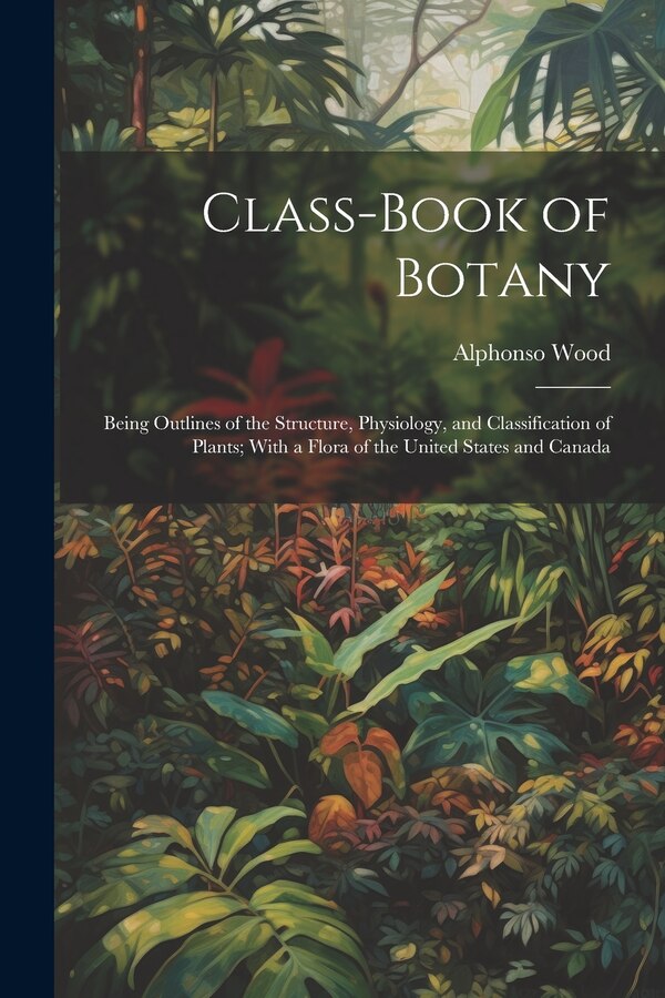 Class-book of Botany by Alphonso Wood, Paperback | Indigo Chapters