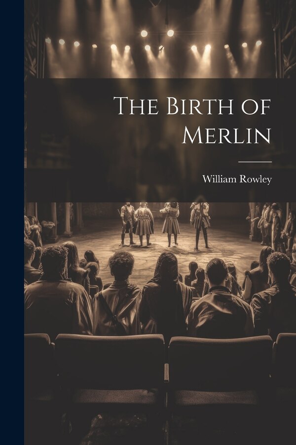 The Birth of Merlin by William Rowley, Paperback | Indigo Chapters