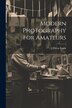Modern Photography for Amateurs by J Eaton Fearn, Paperback | Indigo Chapters