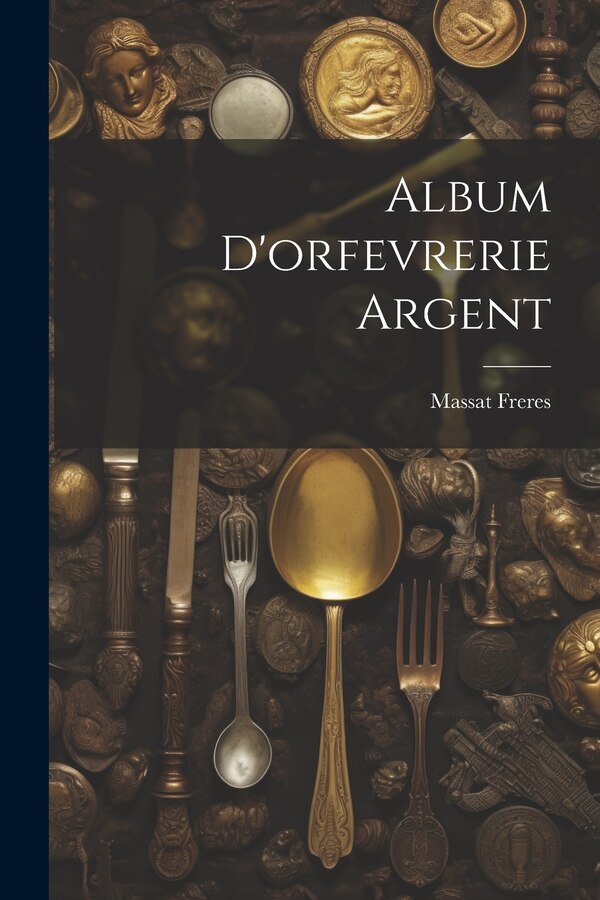 Album d'orfevrerie argent by Massat Freres, Paperback | Indigo Chapters