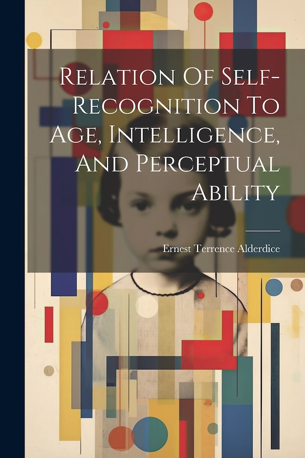 Relation Of Self-recognition To Age Intelligence And Perceptual Ability by Alderdice Ernest Terrence, Paperback | Indigo Chapters