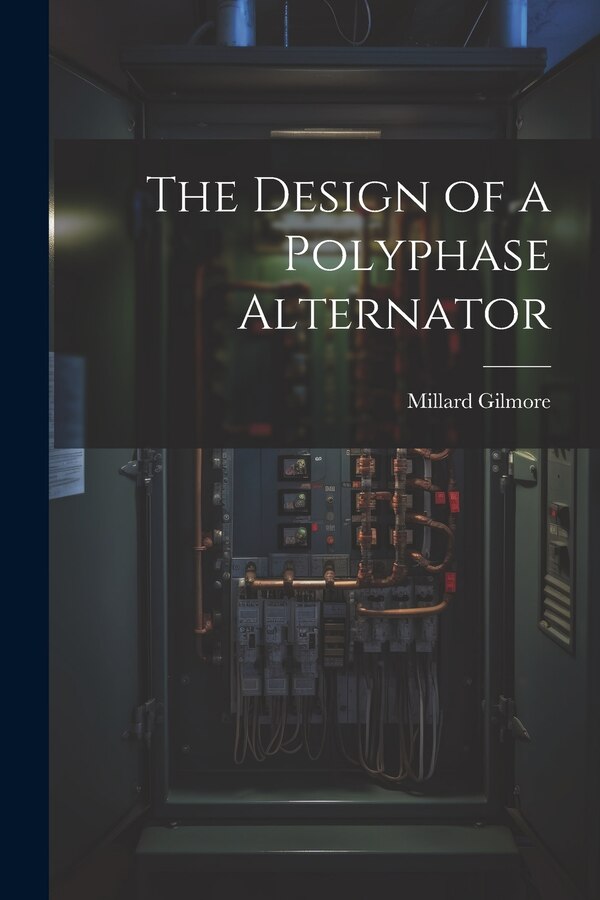The Design of a Polyphase Alternator by Millard Gilmore, Paperback | Indigo Chapters