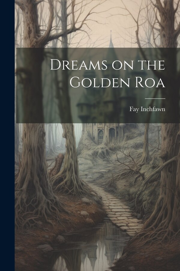 Dreams on the Golden Roa by Fay Inchfawn, Paperback | Indigo Chapters
