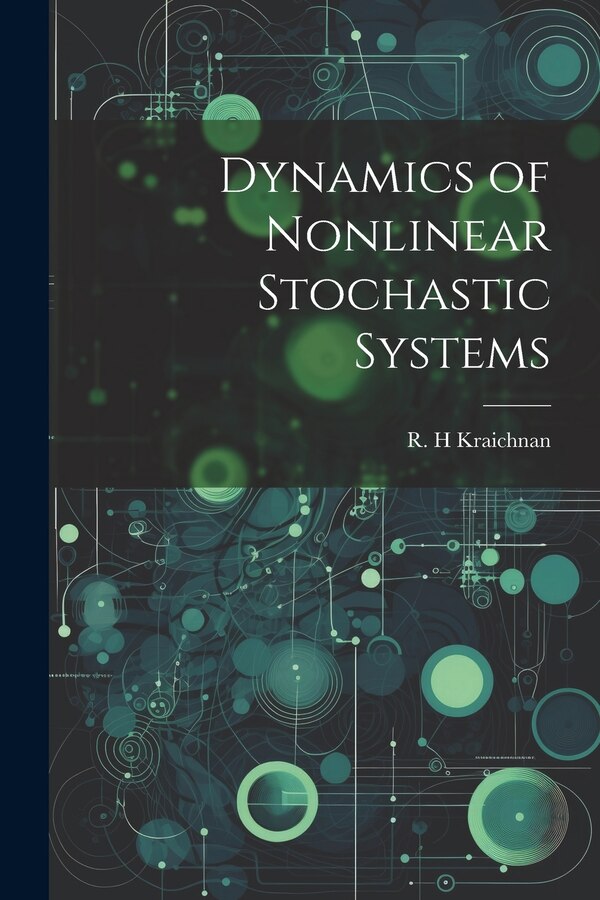 Dynamics of Nonlinear Stochastic Systems by R H Kraichnan, Paperback | Indigo Chapters