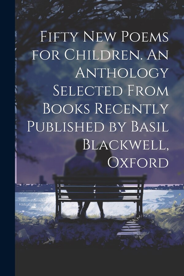 Fifty new Poems for Children. An Anthology Selected From Books Recently Published by Basil Blackwell Oxford by Anonymous, Paperback