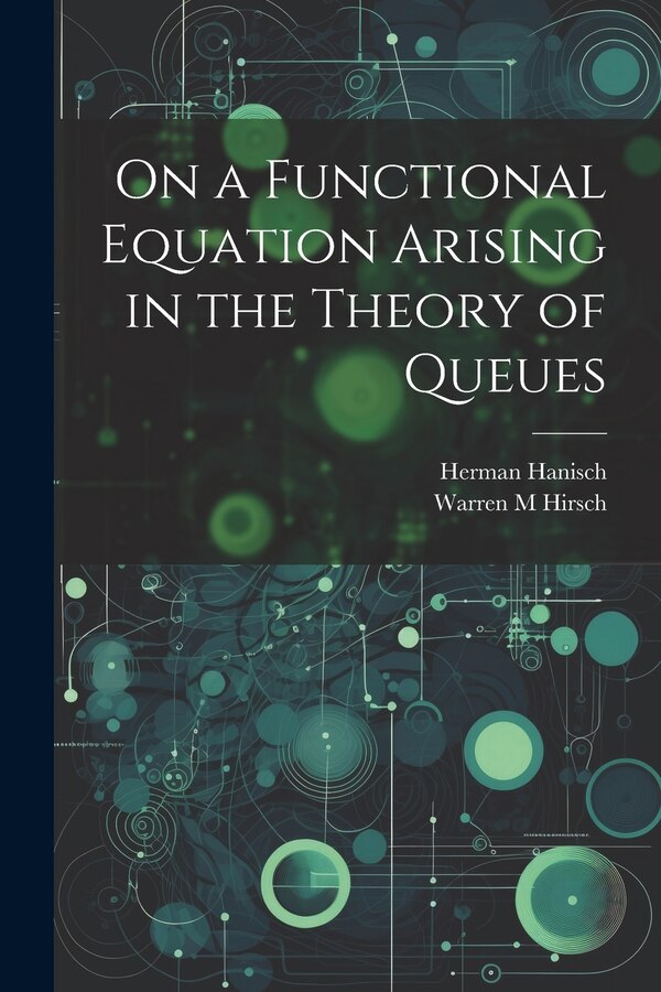 On a Functional Equation Arising in the Theory of Queues by Herman Hanisch, Paperback | Indigo Chapters