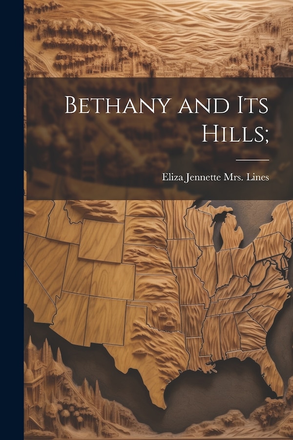 Bethany and its Hills; by Eliza Jennette (Marks) Lines, Paperback | Indigo Chapters