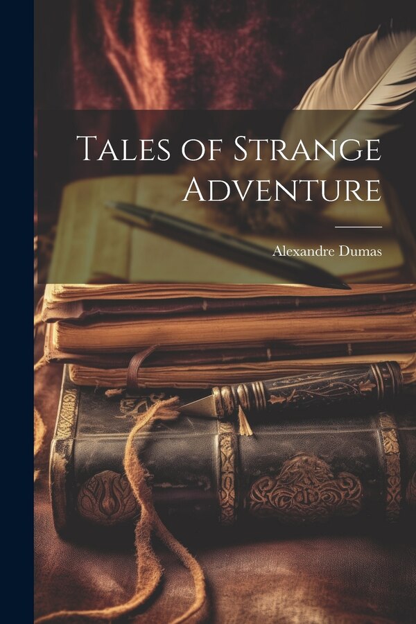 Tales of Strange Adventure by Alexandre Dumas, Paperback | Indigo Chapters