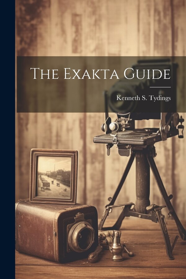 The Exakta Guide by Kenneth S Tydings, Paperback | Indigo Chapters