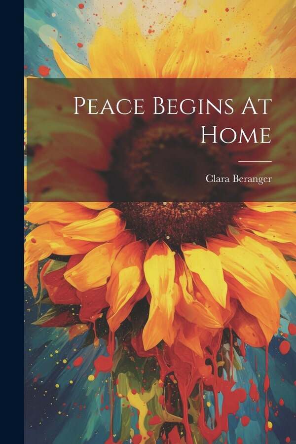 Peace Begins At Home by Clara Beranger, Paperback | Indigo Chapters