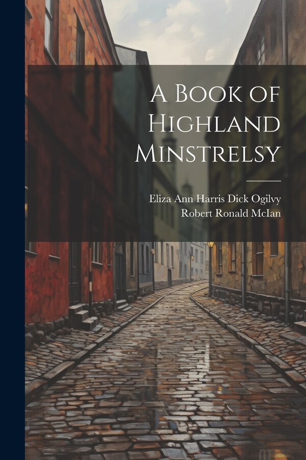 A Book of Highland Minstrelsy by Eliza Ann Harris Dick Ogilvy, Paperback | Indigo Chapters