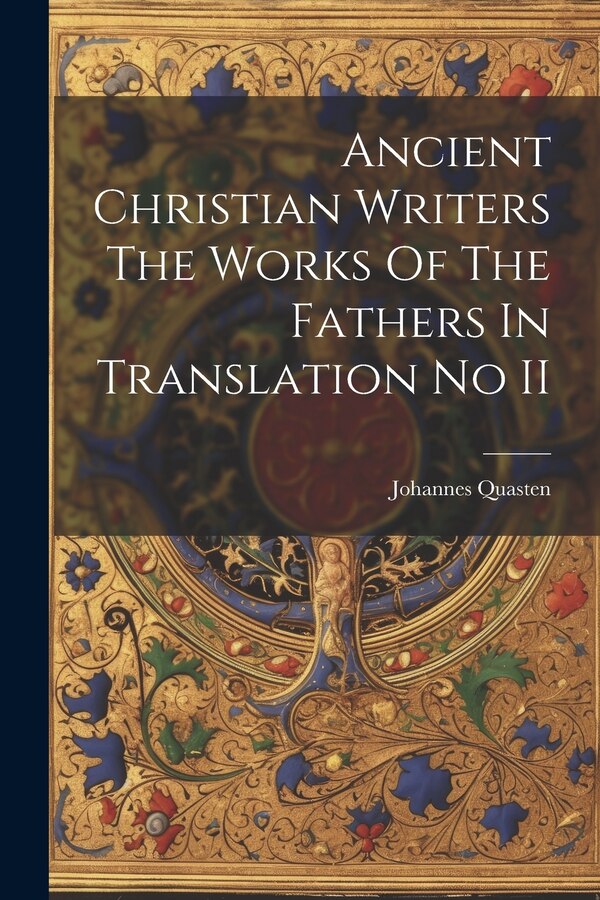 Ancient Christian Writers The Works Of The Fathers In Translation No II by Johannes Quasten, Paperback | Indigo Chapters