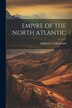 Empire of the North Atlantic by Gerald S Graham, Paperback | Indigo Chapters