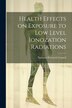 Health effects on exposure to low level ionozation radiations by National Research Council, Paperback | Indigo Chapters