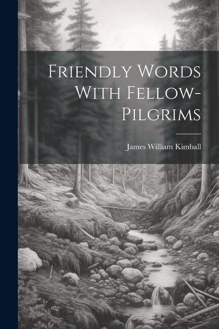 Friendly Words With Fellow-pilgrims by James William Kimball, Paperback | Indigo Chapters