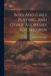 Boys And Girls Playing And Other Addresses To Children by John Charles Ryle (Bp of Liverpool